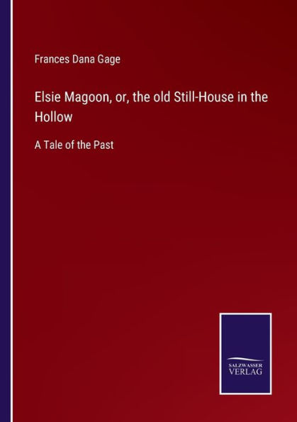 Elsie Magoon, or, the old Still-House Hollow: A Tale of Past