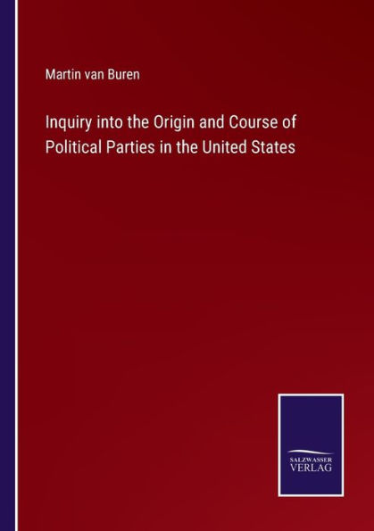 Inquiry into the Origin and Course of Political Parties United States