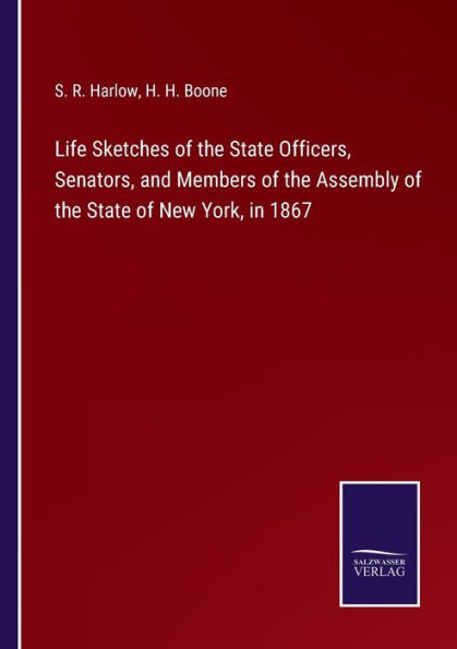 Life Sketches of the State Officers, Senators, and Members Assembly New York, 1867