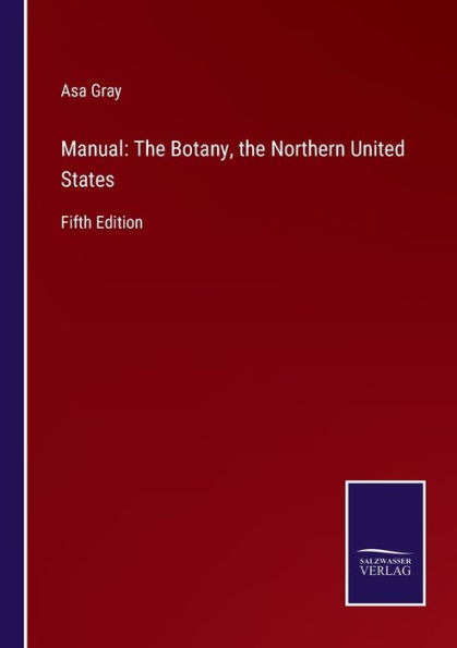 Manual: the Botany, Northern United States: Fifth Edition