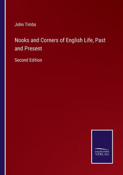 Nooks and Corners of English Life, Past Present: Second Edition