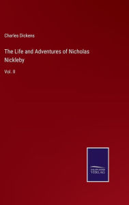 Title: The Life and Adventures of Nicholas Nickleby: Vol. II, Author: Charles Dickens