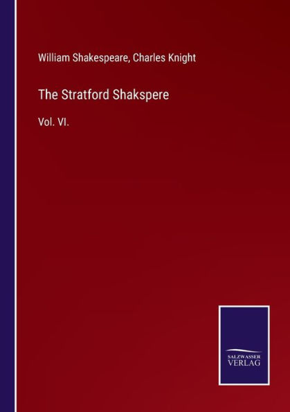 The Stratford Shakspere: Vol. VI.