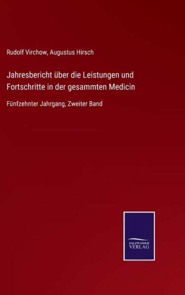 Jahresbericht über die Leistungen und Fortschritte in der gesammten Medicin: Fünfzehnter Jahrgang, Zweiter Band