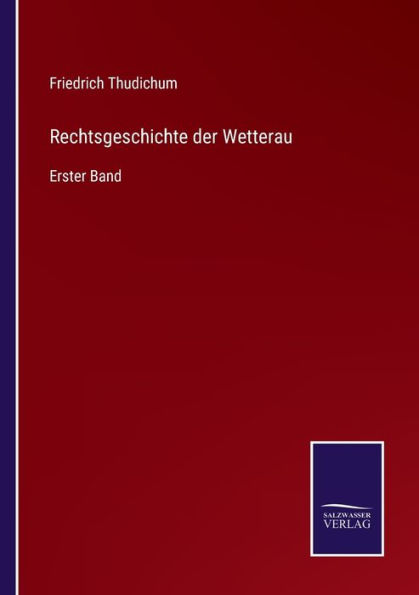 Rechtsgeschichte der Wetterau: Erster Band