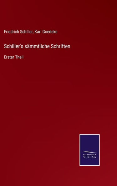 Schiller's sämmtliche Schriften: Erster Theil