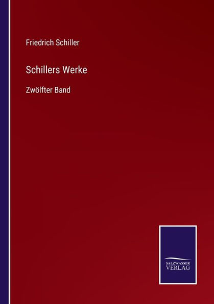 Schillers Werke: Zwï¿½lfter Band