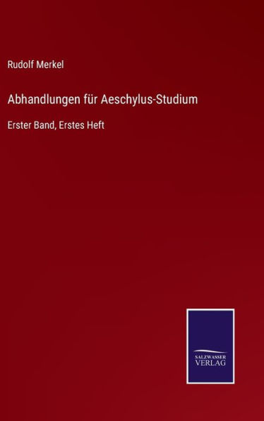 Abhandlungen für Aeschylus-Studium: Erster Band, Erstes Heft