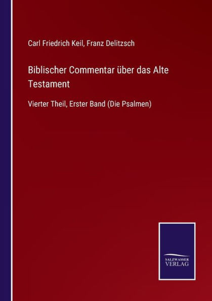 Biblischer Commentar ï¿½ber das Alte Testament: Vierter Theil, Erster Band (Die Psalmen)