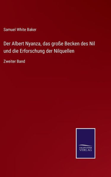 Der Albert Nyanza, das große Becken des Nil und die Erforschung der Nilquellen: Zweiter Band