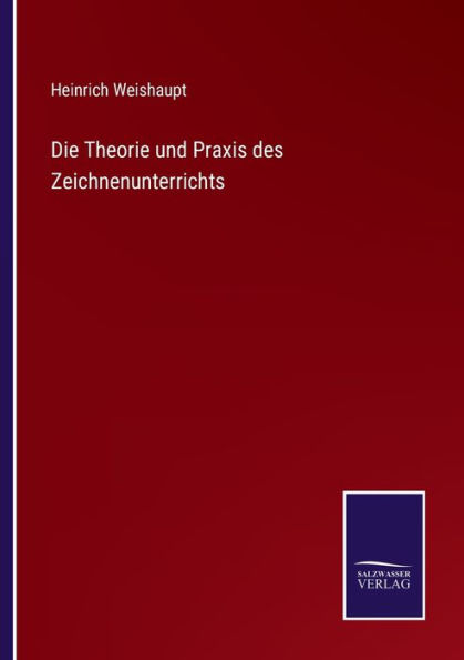 Die Theorie und Praxis des Zeichnenunterrichts