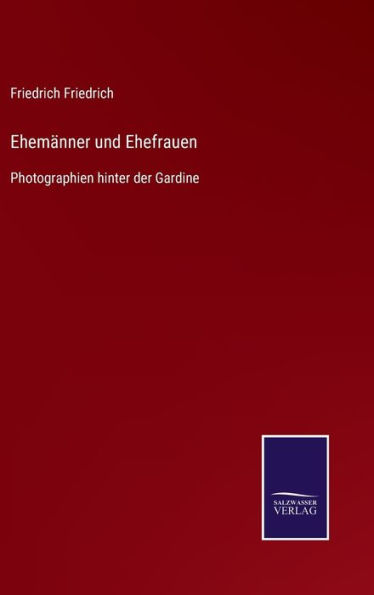 Ehemänner und Ehefrauen: Photographien hinter der Gardine