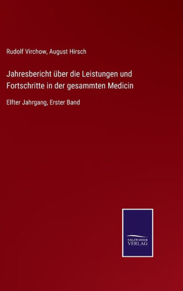 Jahresbericht über die Leistungen und Fortschritte in der gesammten Medicin: Elfter Jahrgang, Erster Band