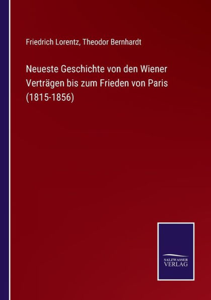 Neueste Geschichte von den Wiener Vertrï¿½gen bis zum Frieden von Paris (1815-1856)