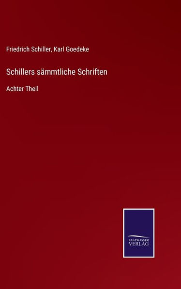 Schillers sämmtliche Schriften: Achter Theil