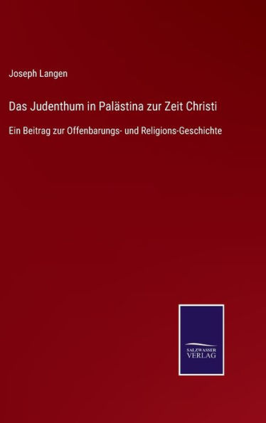 Das Judenthum in Palästina zur Zeit Christi: Ein Beitrag zur Offenbarungs- und Religions-Geschichte