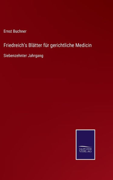 Friedreich's Blätter für gerichtliche Medicin: Siebenzehnter Jahrgang
