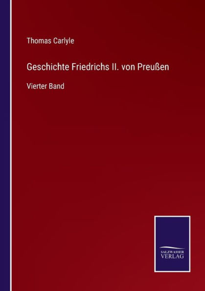 Geschichte Friedrichs II. von Preuï¿½en: Vierter Band