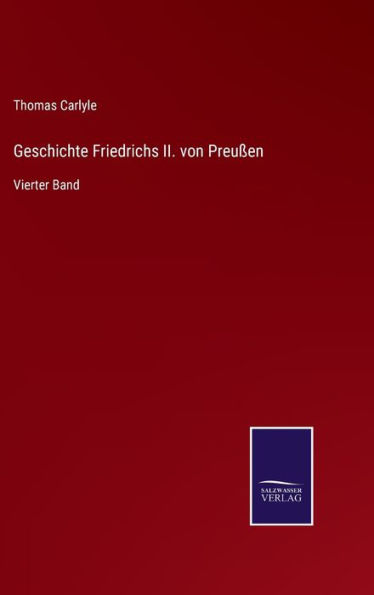 Geschichte Friedrichs II. von Preußen: Vierter Band