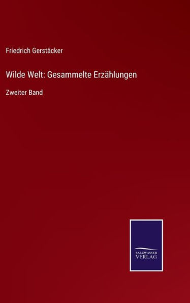 Wilde Welt: Gesammelte Erzählungen:Zweiter Band