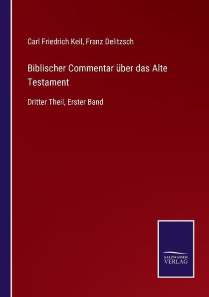 Biblischer Commentar ï¿½ber das Alte Testament: Dritter Theil, Erster Band