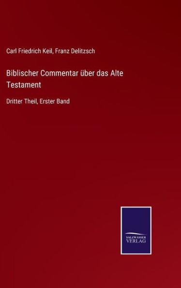 Biblischer Commentar über das Alte Testament: Dritter Theil, Erster Band