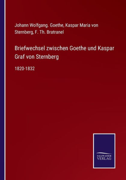 Briefwechsel zwischen Goethe und Kaspar Graf von Sternberg: 1820-1832