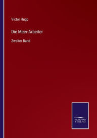 Title: Die Meer-Arbeiter: Zweiter Band, Author: Victor Hugo