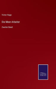 Title: Die Meer-Arbeiter: Zweiter Band, Author: Victor Hugo