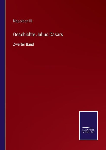 Geschichte Julius Cï¿½sars: Zweiter Band
