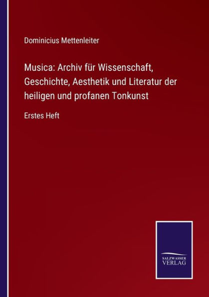 Musica: Archiv fï¿½r Wissenschaft, Geschichte, Aesthetik und Literatur der heiligen und profanen Tonkunst:Erstes Heft