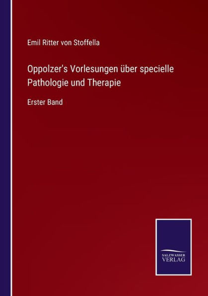 Oppolzer's Vorlesungen ï¿½ber specielle Pathologie und Therapie: Erster Band