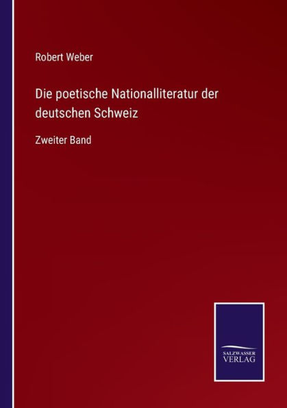 Die poetische Nationalliteratur der deutschen Schweiz: Zweiter Band