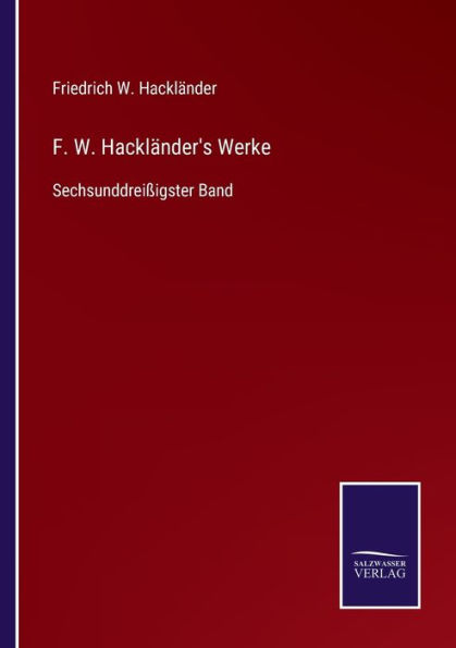 F. W. Hacklï¿½nder's Werke: Sechsunddreiï¿½igster Band