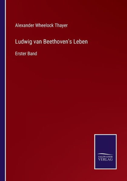 Ludwig van Beethoven's Leben: Erster Band
