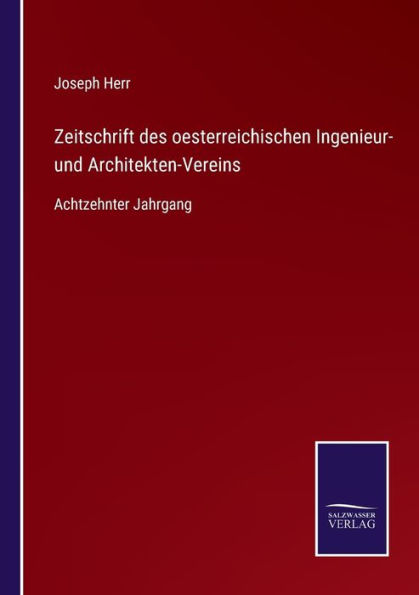 Zeitschrift des oesterreichischen Ingenieur- und Architekten-Vereins: Achtzehnter Jahrgang