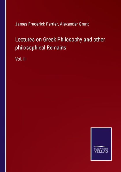 Lectures on Greek Philosophy and other philosophical Remains: Vol. II