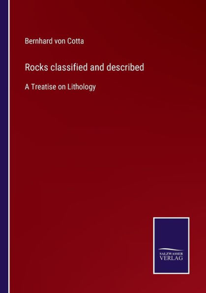 Rocks classified and described: A Treatise on Lithology