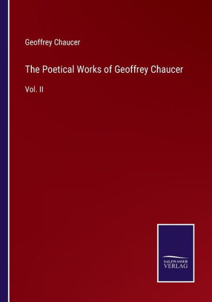 The Poetical Works of Geoffrey Chaucer: Vol. II