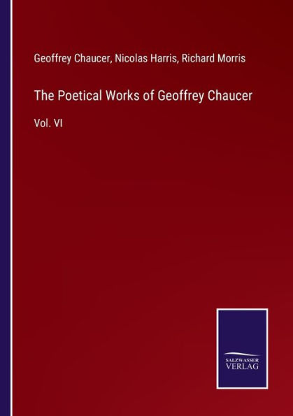 The Poetical Works of Geoffrey Chaucer: Vol. VI