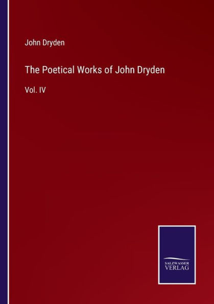 The Poetical Works of John Dryden: Vol. IV