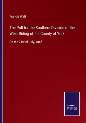 the Poll for Southern Division of West Riding County York: On 21st July, 1865