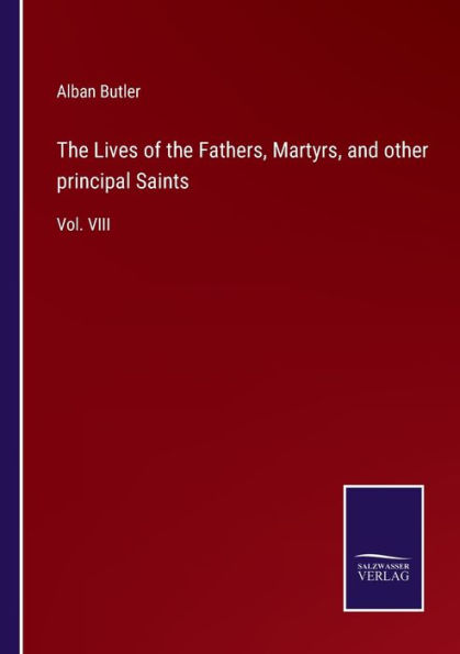 the Lives of Fathers, Martyrs, and other principal Saints: Vol. VIII