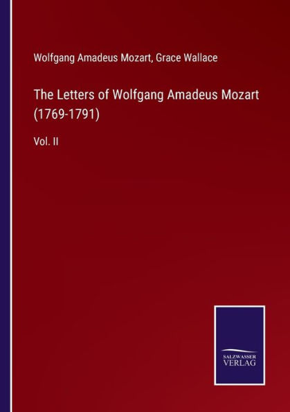 The Letters of Wolfgang Amadeus Mozart (1769-1791): Vol. II