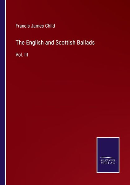 The English and Scottish Ballads: Vol. III