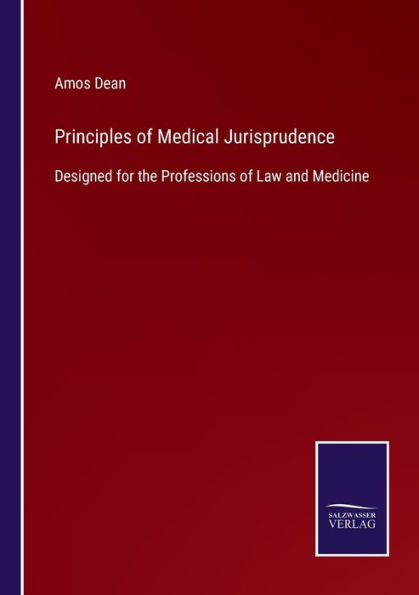Principles of Medical Jurisprudence: Designed for the Professions Law and Medicine