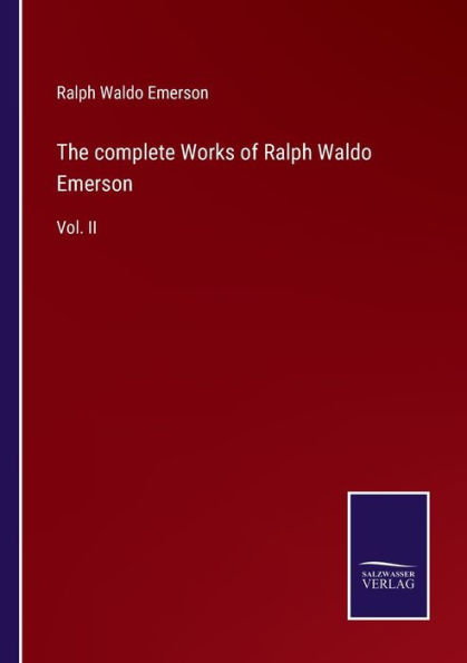 The complete Works of Ralph Waldo Emerson: Vol. II