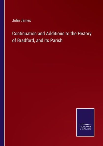 Continuation and Additions to the History of Bradford, its Parish