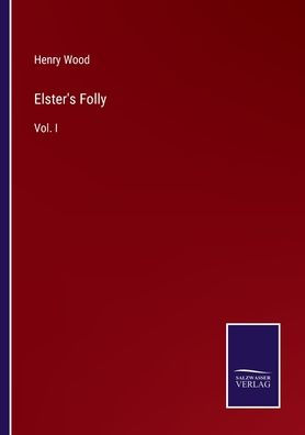 Elster's Folly: Vol. I