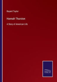 Title: Hannah Thurston: A Story of American Life, Author: Bayard Taylor